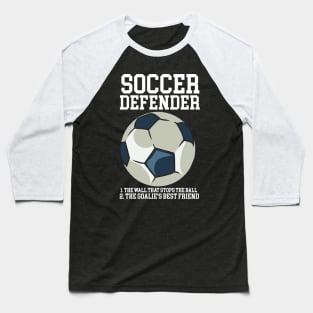 Soccer Defender 1. The Wall that stops the ball. 2. the Goalie's best friend Baseball T-Shirt